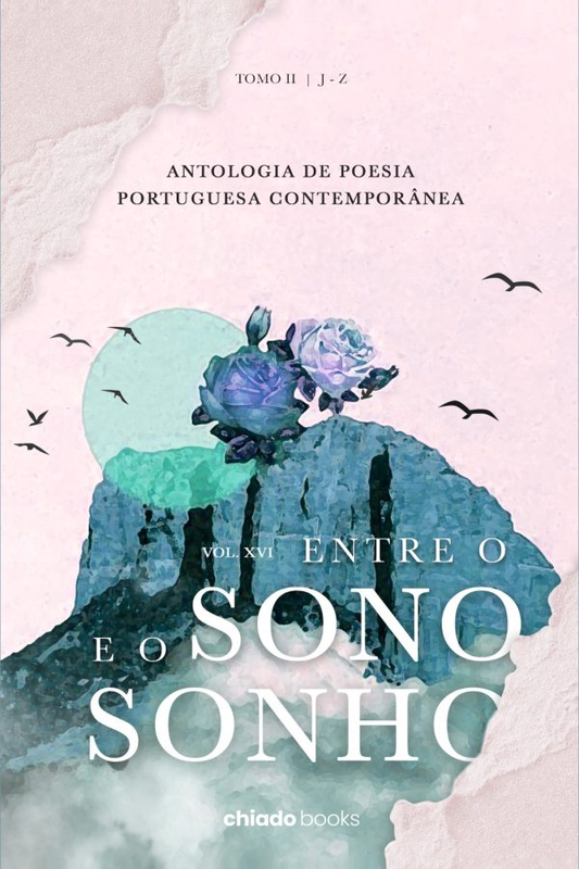 ENTRE O SONO E O SONHO - ANTOLOGIA DE POESIA PORTUGUESA CONTEMPORÂNEA XVI - TOMO II - Loja do Tigo